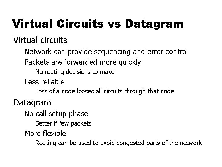 Virtual Circuits vs Datagram Virtual circuits Network can provide sequencing and error control Packets