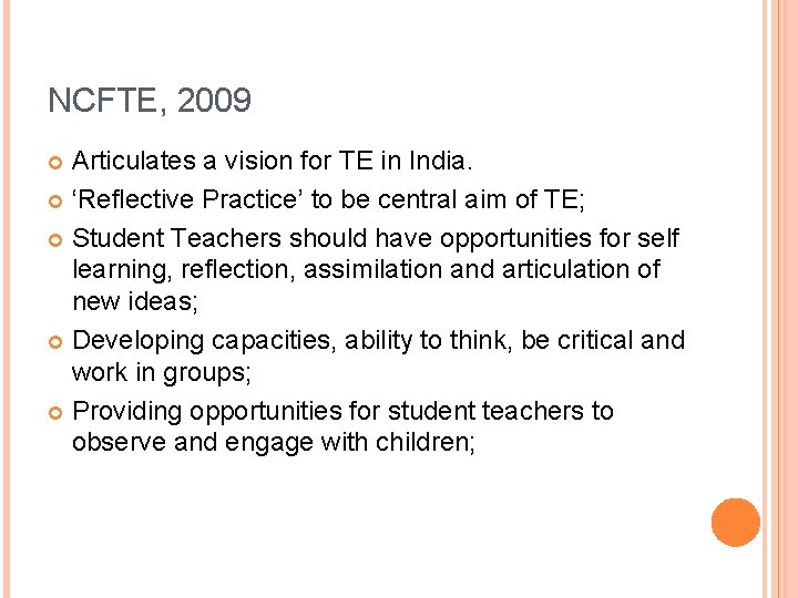 NCFTE, 2009 Articulates a vision for TE in India. ‘Reflective Practice’ to be central NCFTE, 2009 Articulates a vision for TE in India. ‘Reflective Practice’ to be central