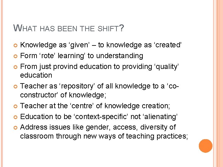 WHAT HAS BEEN THE SHIFT? Knowledge as ‘given’ – to knowledge as ‘created’ Form WHAT HAS BEEN THE SHIFT? Knowledge as ‘given’ – to knowledge as ‘created’ Form