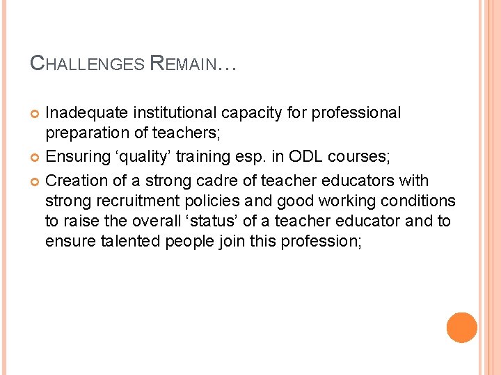 CHALLENGES REMAIN… Inadequate institutional capacity for professional preparation of teachers; Ensuring ‘quality’ training esp. CHALLENGES REMAIN… Inadequate institutional capacity for professional preparation of teachers; Ensuring ‘quality’ training esp.