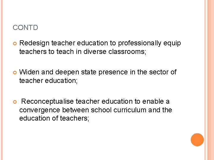 CONTD Redesign teacher education to professionally equip teachers to teach in diverse classrooms; Widen CONTD Redesign teacher education to professionally equip teachers to teach in diverse classrooms; Widen