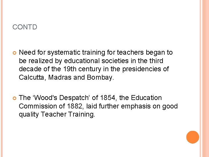 CONTD Need for systematic training for teachers began to be realized by educational societies CONTD Need for systematic training for teachers began to be realized by educational societies