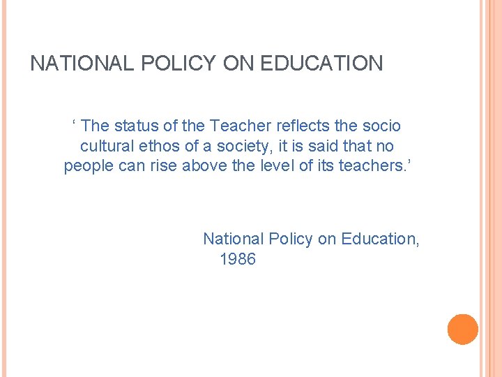 NATIONAL POLICY ON EDUCATION ‘ The status of the Teacher reflects the socio cultural NATIONAL POLICY ON EDUCATION ‘ The status of the Teacher reflects the socio cultural
