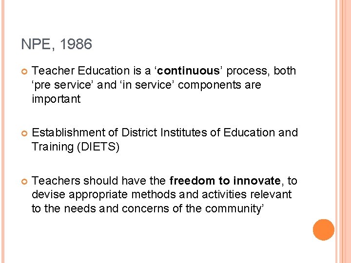 NPE, 1986 Teacher Education is a ‘continuous’ process, both ‘pre service’ and ‘in service’ NPE, 1986 Teacher Education is a ‘continuous’ process, both ‘pre service’ and ‘in service’