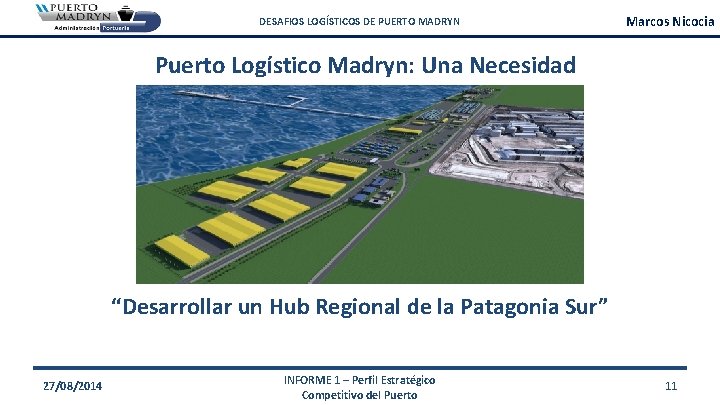 DESAFIOS LOGÍSTICOS DE PUERTO MADRYN Marcos Nicocia Puerto Logístico Madryn: Una Necesidad “Desarrollar un