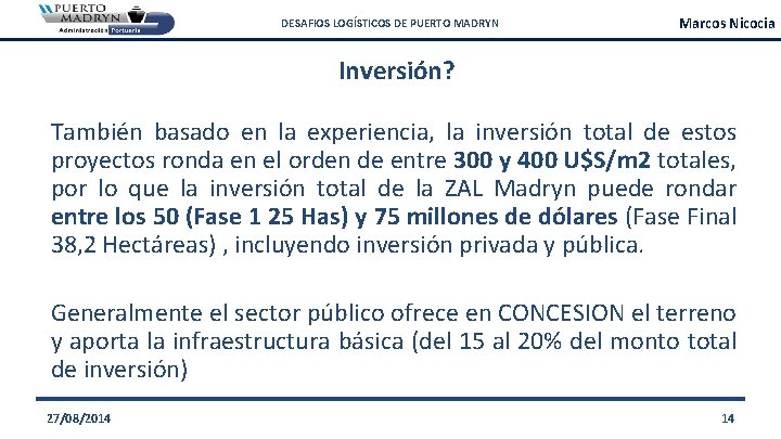 DESAFIOS LOGÍSTICOS DE PUERTO MADRYN Marcos Nicocia Inversión? También basado en la experiencia, la