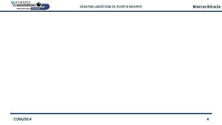 DESAFIOS LOGÍSTICOS DE PUERTO MADRYN 27/08/2014 Marcos Nicocia 4 