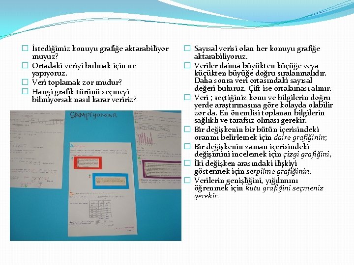 � İstediğimiz konuyu grafiğe aktarabiliyor muyuz? � Ortadaki veriyi bulmak için ne yapıyoruz. �