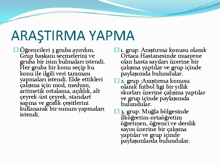 ARAŞTIRMA YAPMA � Öğrencileri 3 gruba ayırdım. Grup başkanı seçmelerini ve gruba bir isim