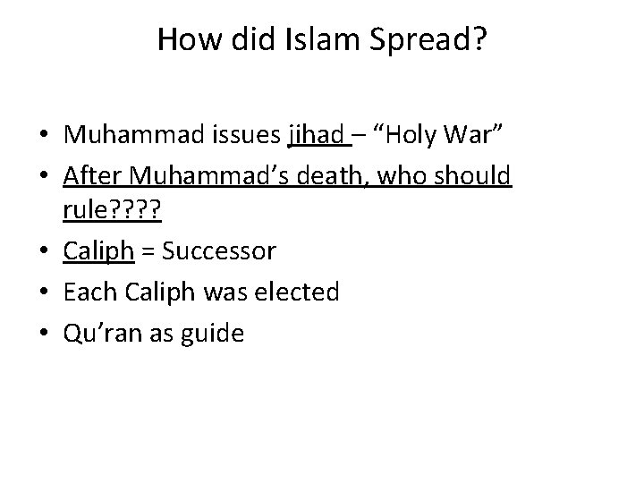 How did Islam Spread? • Muhammad issues jihad – “Holy War” • After Muhammad’s