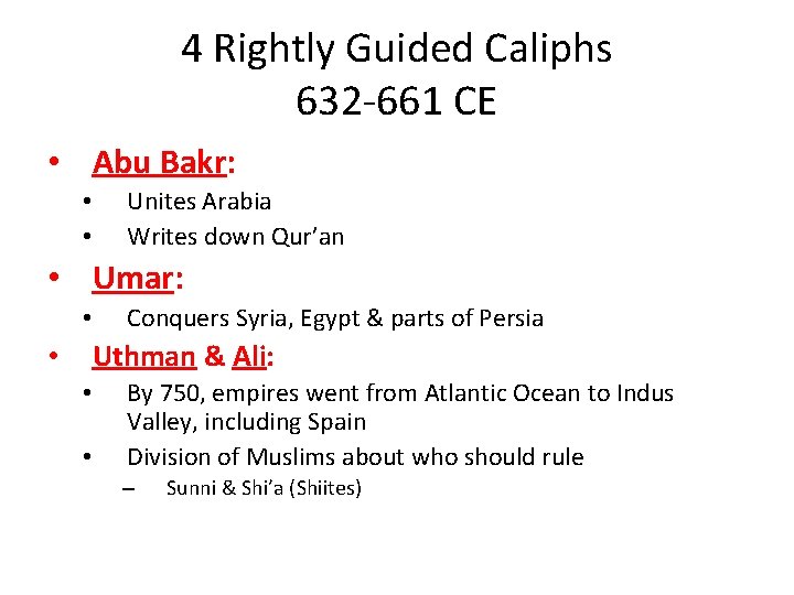 4 Rightly Guided Caliphs 632 -661 CE • Abu Bakr: • • Unites Arabia