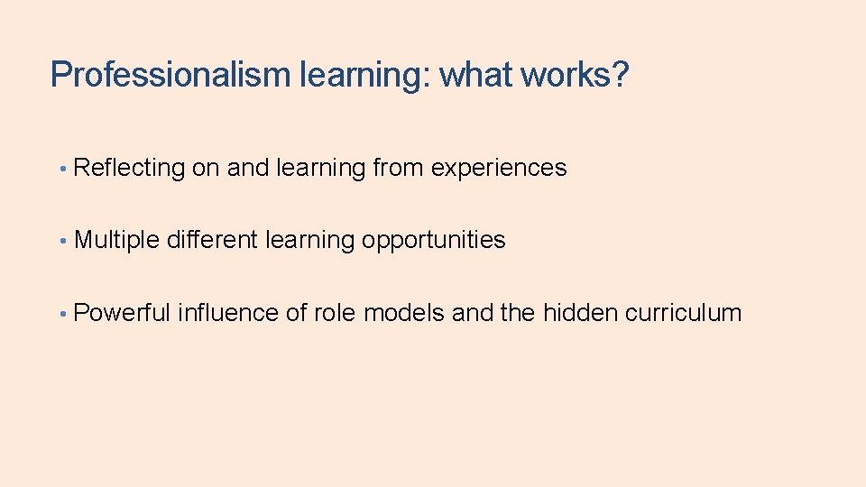 Professionalism learning: what works? • Reflecting on and learning from experiences • Multiple different Professionalism learning: what works? • Reflecting on and learning from experiences • Multiple different