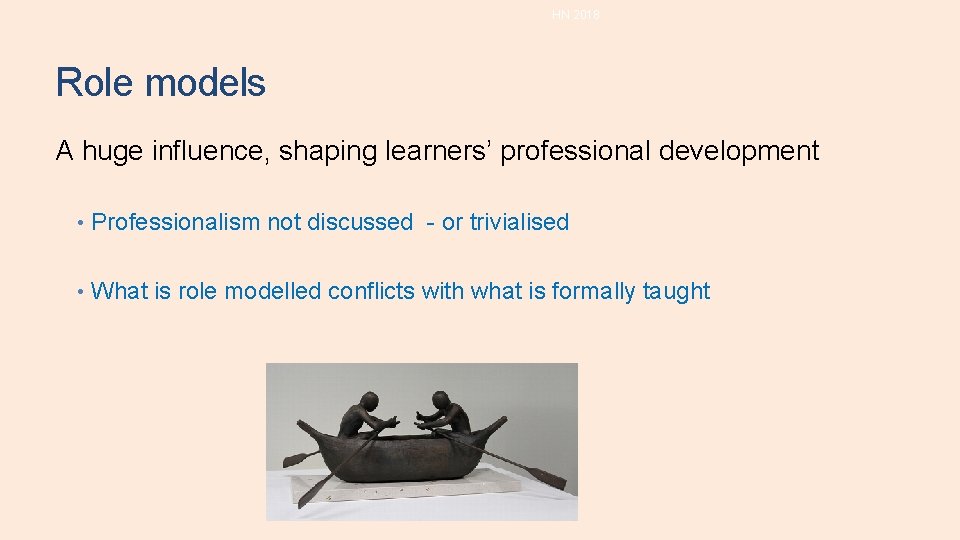 HN 2018 Role models A huge influence, shaping learners’ professional development • Professionalism not HN 2018 Role models A huge influence, shaping learners’ professional development • Professionalism not