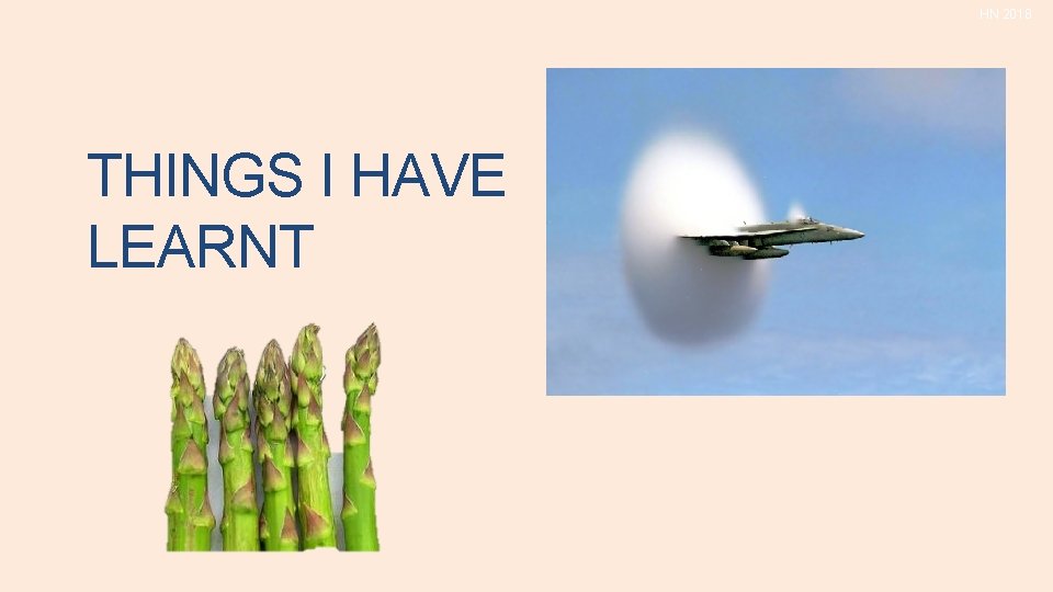 HN 2018 THINGS I HAVE LEARNT HN 2018 THINGS I HAVE LEARNT