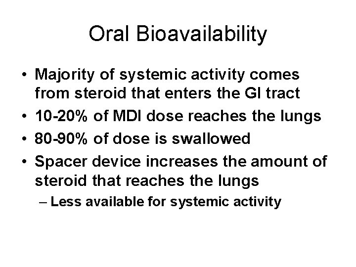 Oral Bioavailability • Majority of systemic activity comes from steroid that enters the GI