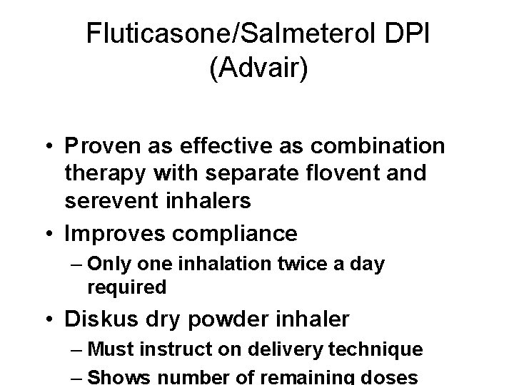 Fluticasone/Salmeterol DPI (Advair) • Proven as effective as combination therapy with separate flovent and