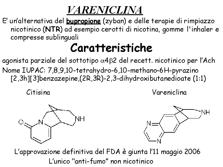 VARENICLINA E’ un’alternativa del bupropione (zyban) e delle terapie di rimpiazzo nicotinico (NTR) ad