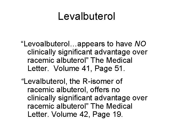 Levalbuterol “Levoalbuterol…appears to have NO clinically significant advantage over racemic albuterol” The Medical Letter.