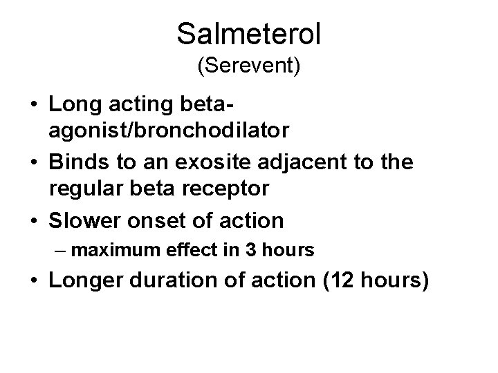Salmeterol (Serevent) • Long acting betaagonist/bronchodilator • Binds to an exosite adjacent to the