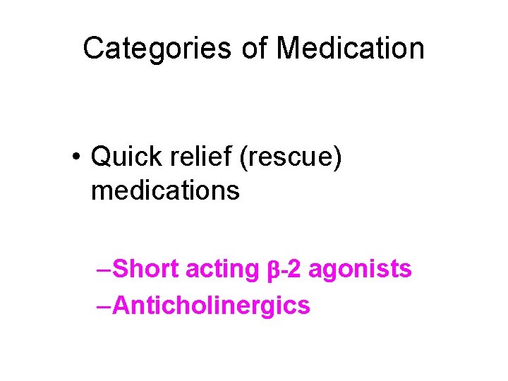 Categories of Medication • Quick relief (rescue) medications – Short acting -2 agonists –