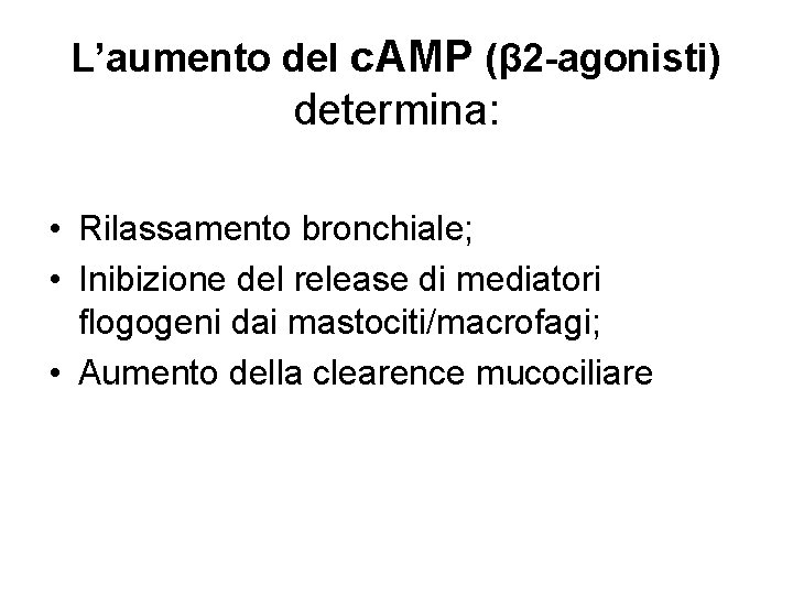 L’aumento del c. AMP (β 2 -agonisti) determina: • Rilassamento bronchiale; • Inibizione del