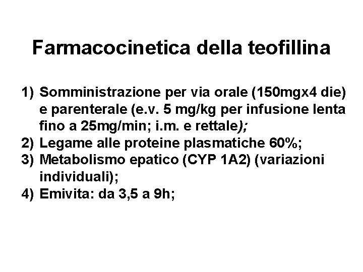 Farmacocinetica della teofillina 1) Somministrazione per via orale (150 mgx 4 die) e parenterale