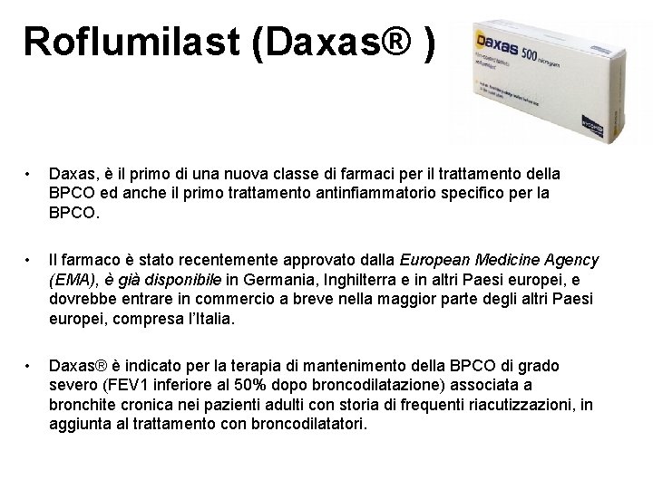 Roflumilast (Daxas® ) • Daxas, è il primo di una nuova classe di farmaci