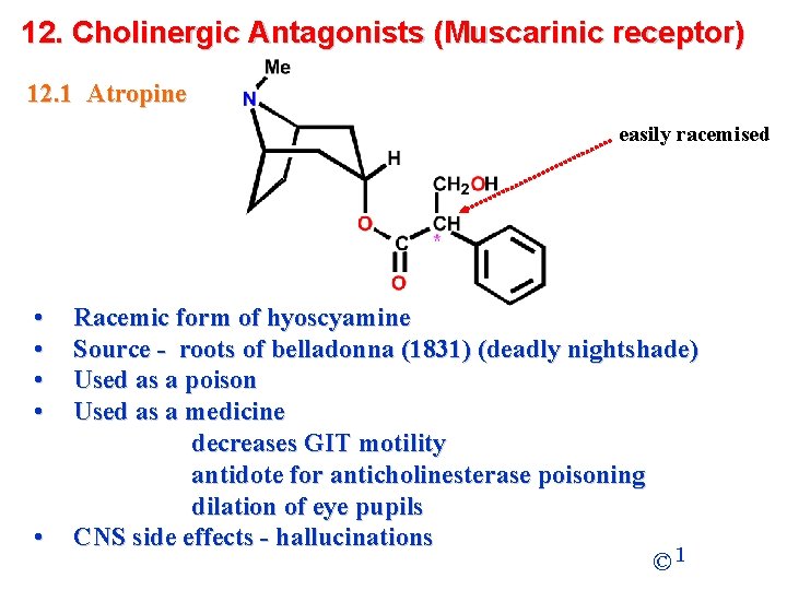 12. Cholinergic Antagonists (Muscarinic receptor) 12. 1 Atropine easily racemised • • • Racemic