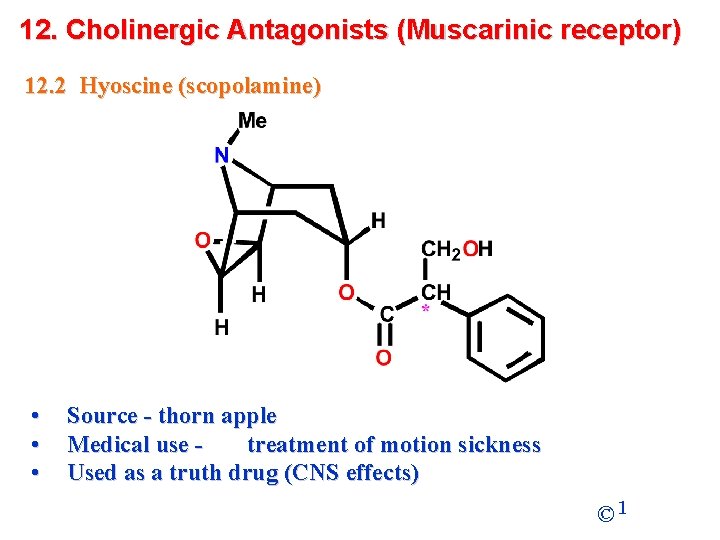 12. Cholinergic Antagonists (Muscarinic receptor) 12. 2 Hyoscine (scopolamine) • • • Source -