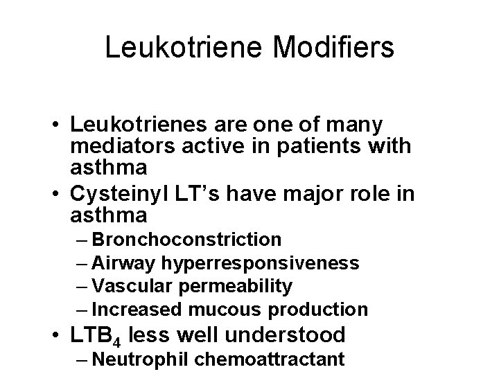 Leukotriene Modifiers • Leukotrienes are one of many mediators active in patients with asthma