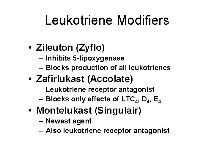 Leukotriene Modifiers • Zileuton (Zyflo) – Inhibits 5 -lipoxygenase – Blocks production of all
