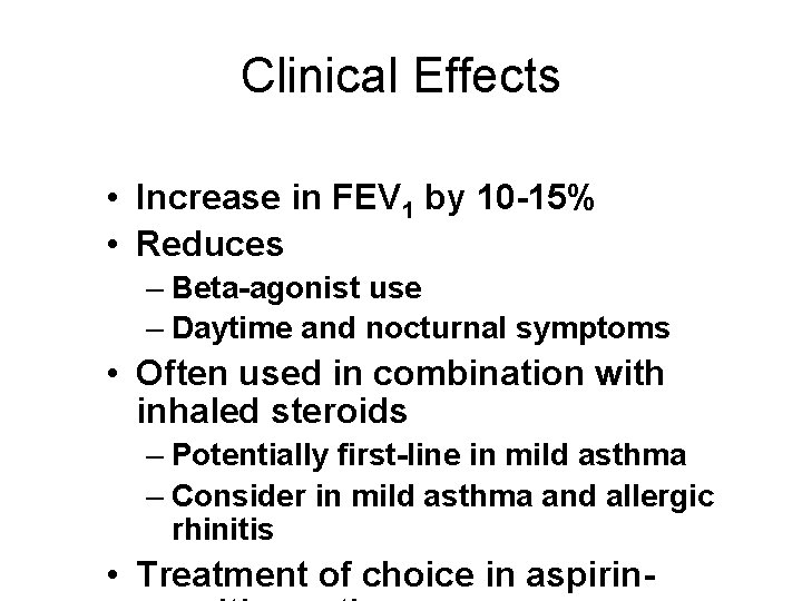 Clinical Effects • Increase in FEV 1 by 10 -15% • Reduces – Beta-agonist