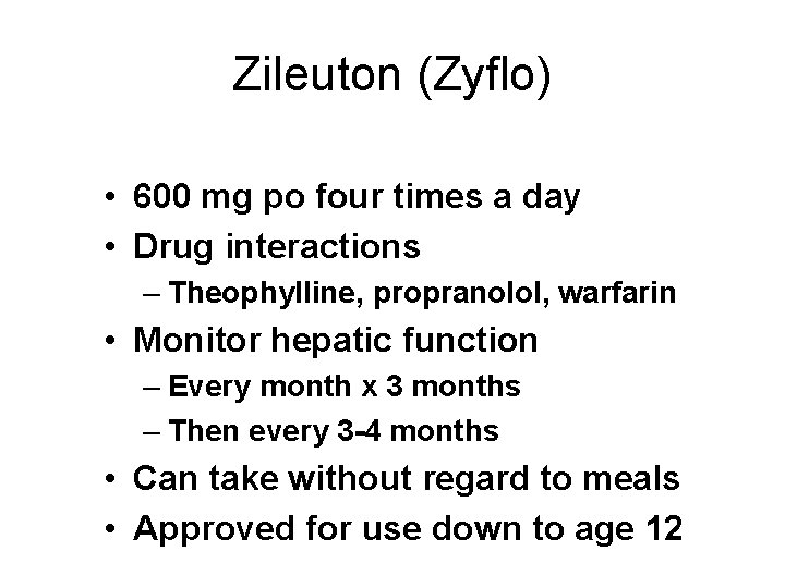 Zileuton (Zyflo) • 600 mg po four times a day • Drug interactions –