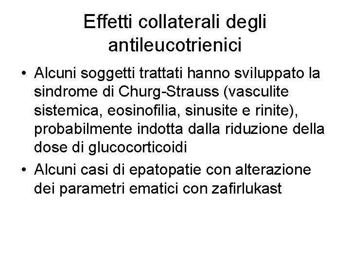 Effetti collaterali degli antileucotrienici • Alcuni soggetti trattati hanno sviluppato la sindrome di Churg-Strauss