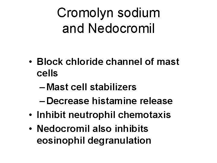 Cromolyn sodium and Nedocromil • Block chloride channel of mast cells – Mast cell