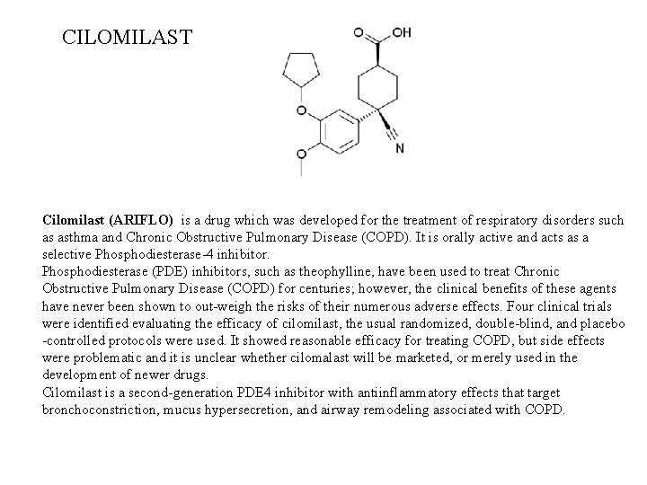 CILOMILAST Cilomilast (ARIFLO) is a drug which was developed for the treatment of respiratory