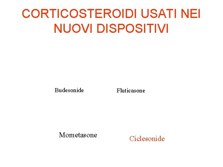 CORTICOSTEROIDI USATI NEI NUOVI DISPOSITIVI Budesonide Mometasone Fluticasone Ciclesonide 