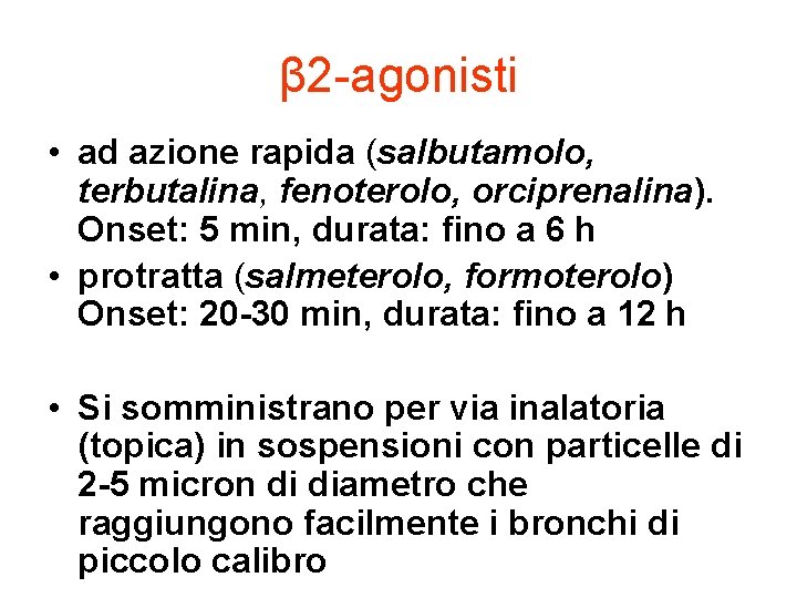 β 2 -agonisti • ad azione rapida (salbutamolo, terbutalina, fenoterolo, orciprenalina). Onset: 5 min,