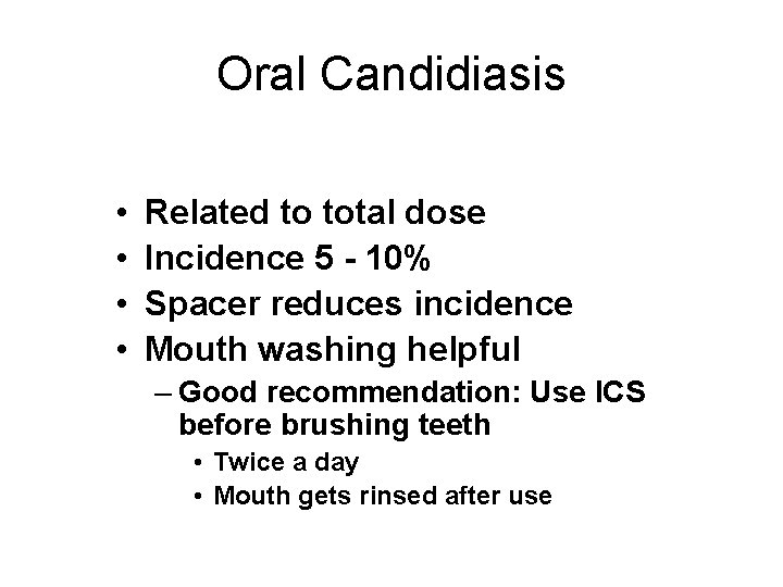 Oral Candidiasis • • Related to total dose Incidence 5 - 10% Spacer reduces