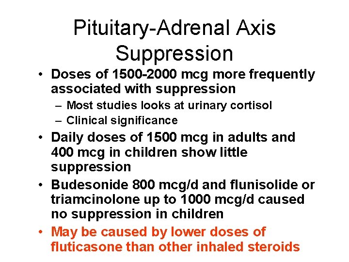 Pituitary-Adrenal Axis Suppression • Doses of 1500 -2000 mcg more frequently associated with suppression