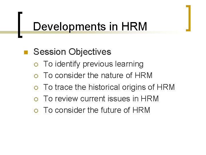 Developments in HRM n Session Objectives ¡ ¡ ¡ To identify previous learning To Developments in HRM n Session Objectives ¡ ¡ ¡ To identify previous learning To