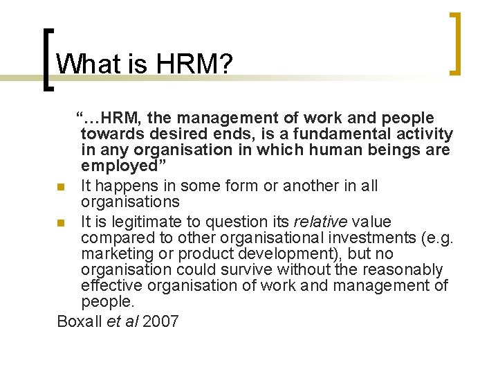 What is HRM? “…HRM, the management of work and people towards desired ends, is What is HRM? “…HRM, the management of work and people towards desired ends, is
