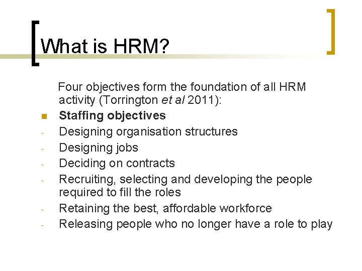 What is HRM? n - Four objectives form the foundation of all HRM activity What is HRM? n - Four objectives form the foundation of all HRM activity