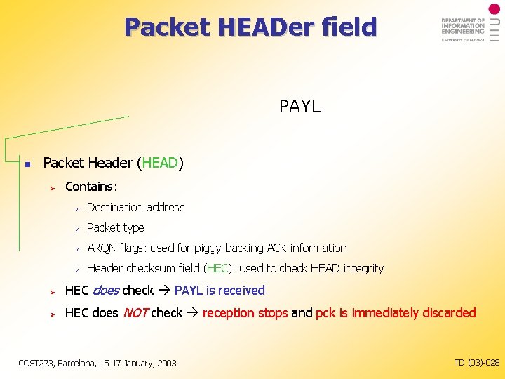 Packet HEADer field PAYL Packet Header (HEAD) Contains: Destination address Packet type ARQN flags: