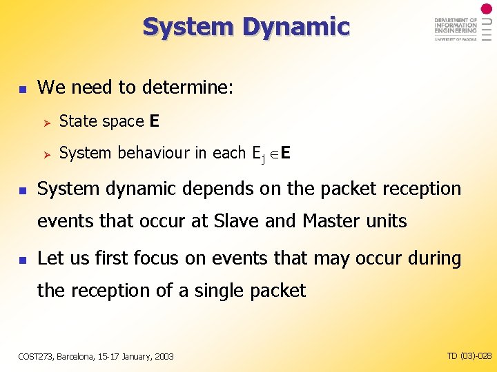 System Dynamic We need to determine: State space E System behaviour in each Ej