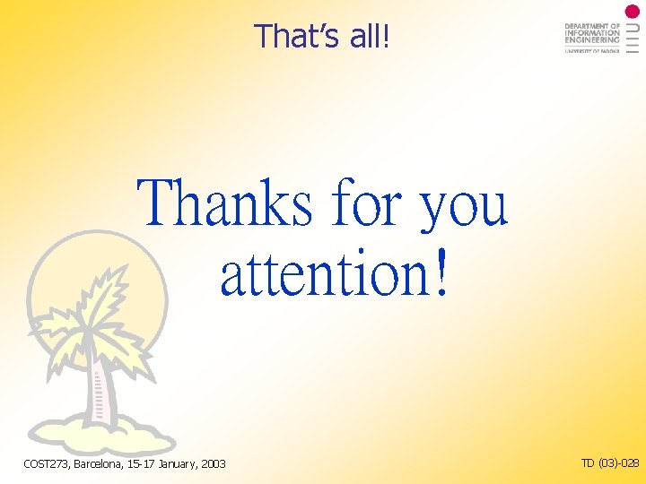 That’s all! Thanks for you attention! COST 273, Barcelona, 15 -17 January, 2003 TD