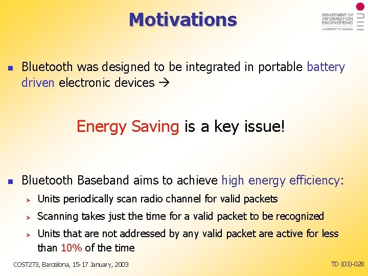 Motivations Bluetooth was designed to be integrated in portable battery driven electronic devices Energy