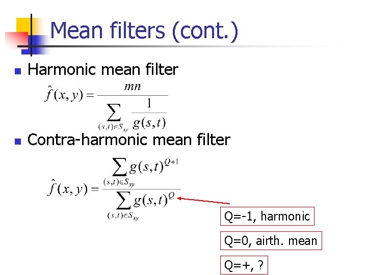 Mean filters (cont. ) n Harmonic mean filter n Contra-harmonic mean filter Q=-1, harmonic