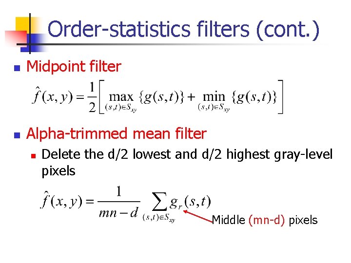 Order-statistics filters (cont. ) n Midpoint filter n Alpha-trimmed mean filter n Delete the