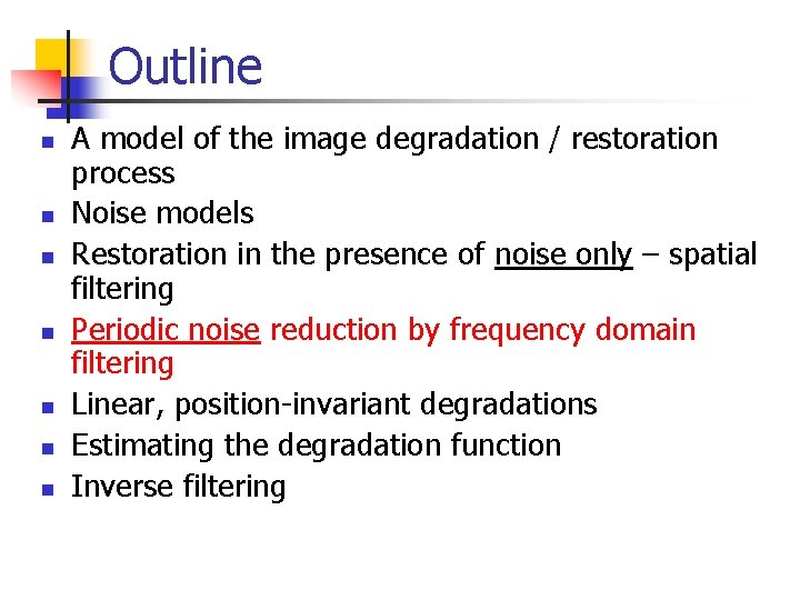 Outline n n n n A model of the image degradation / restoration process